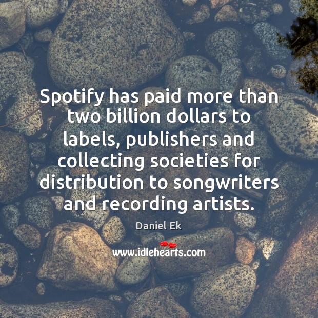 Spotify has paid more than two billion dollars to labels, publishers and Image