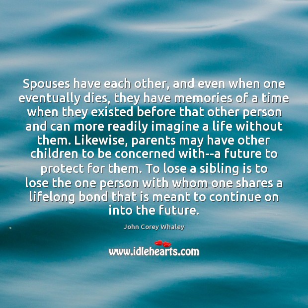Spouses have each other, and even when one eventually dies, they have John Corey Whaley Picture Quote