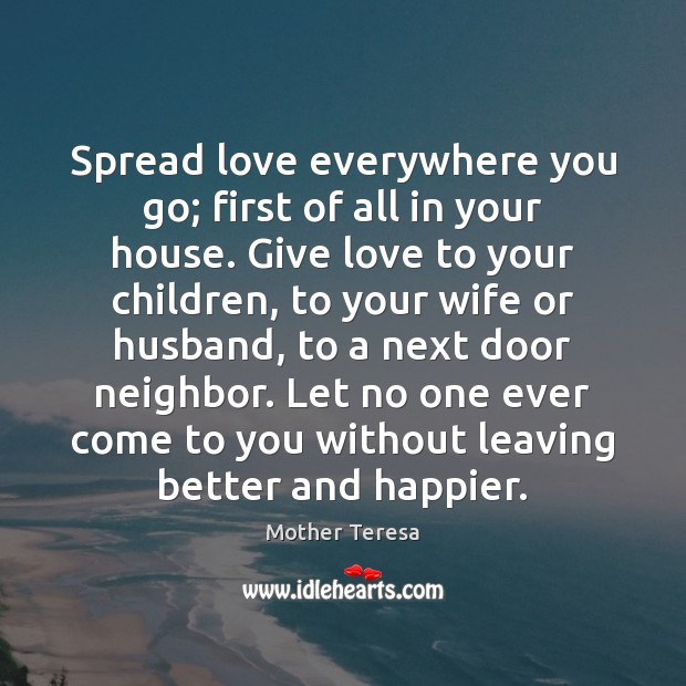 Spread love everywhere you go; first of all in your house. Give Image