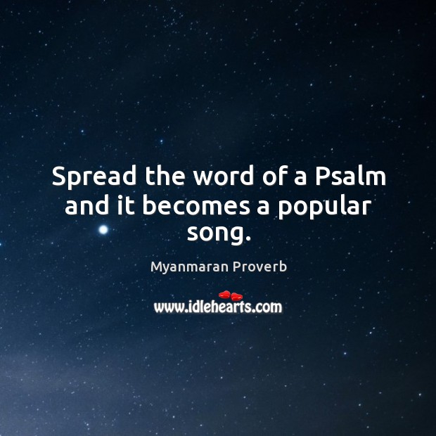 Spread the word of a psalm and it becomes a popular song. Myanmaran Proverbs Image