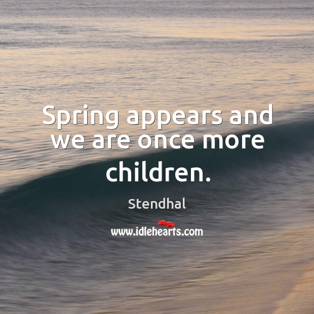 Spring appears and we are once more children. Image