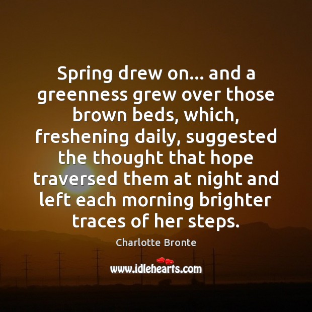Spring drew on… and a greenness grew over those brown beds, which, Image