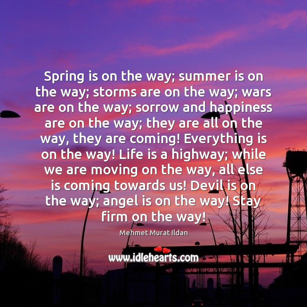 Spring is on the way; summer is on the way; storms are Moving On Quotes Image