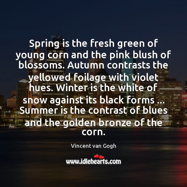 Spring is the fresh green of young corn and the pink blush Vincent van Gogh Picture Quote
