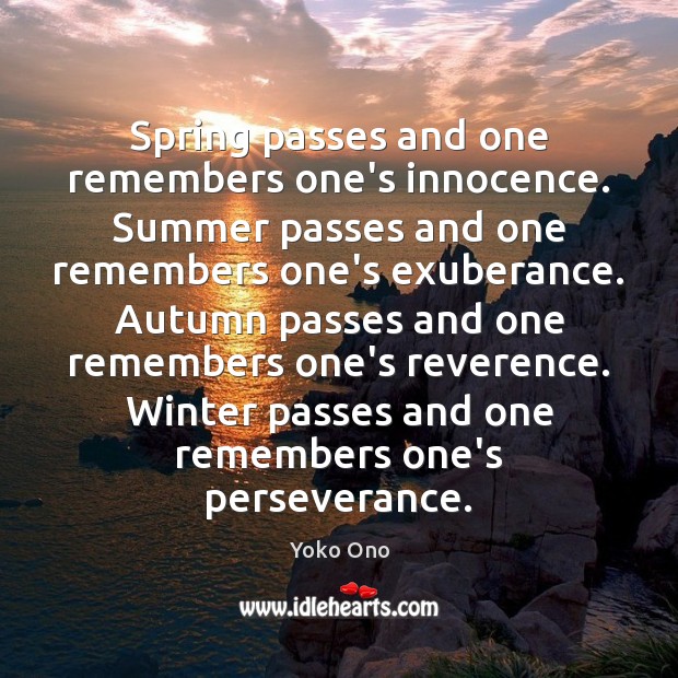 Spring passes and one remembers one’s innocence. Summer passes and one remembers Yoko Ono Picture Quote