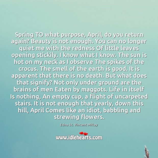 Spring TO what purpose, April, do you return again? Beauty is not Spring Quotes Image