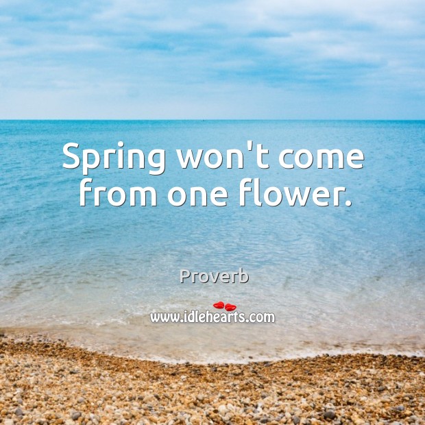 Spring won’t come from one flower. Image