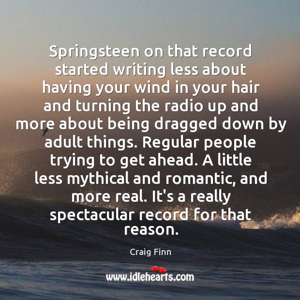 Springsteen on that record started writing less about having your wind in Craig Finn Picture Quote