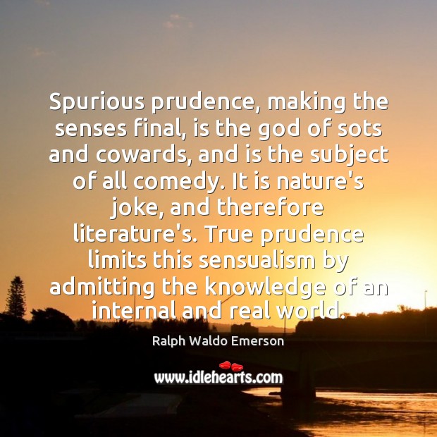 Spurious prudence, making the senses final, is the God of sots and Image