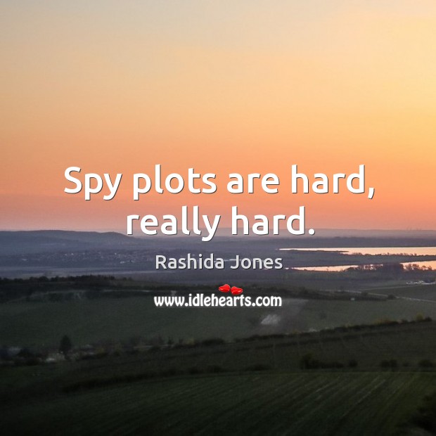 Spy plots are hard, really hard. Rashida Jones Picture Quote