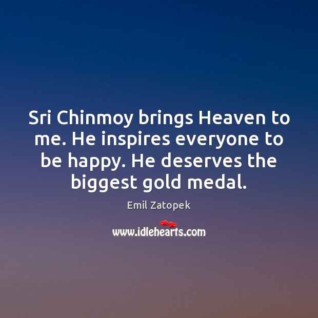 Sri Chinmoy brings Heaven to me. He inspires everyone to be happy. Image