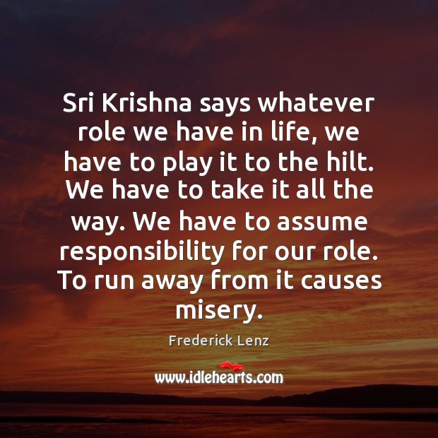 Sri Krishna says whatever role we have in life, we have to Image
