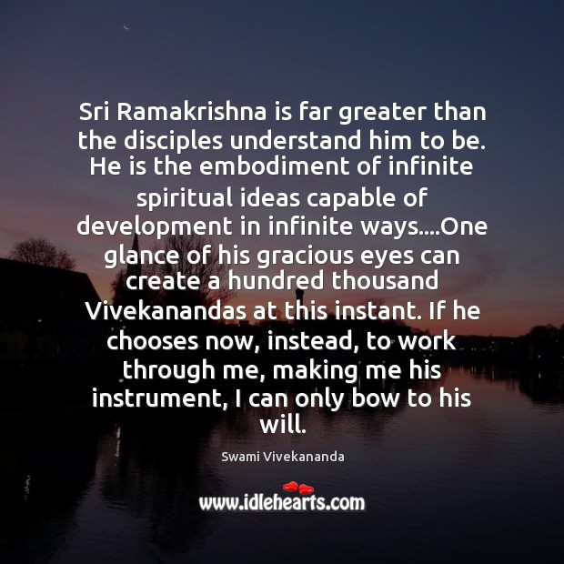 Sri Ramakrishna is far greater than the disciples understand him to be. Swami Vivekananda Picture Quote