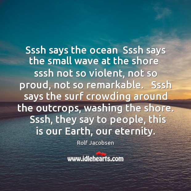 Sssh says the ocean  Sssh says the small wave at the shore Rolf Jacobsen Picture Quote
