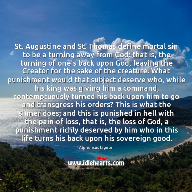 St. Augustine and St. Thomas define mortal sin to be a turning Alphonsus Liguori Picture Quote