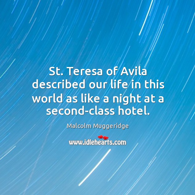 St. Teresa of avila described our life in this world as like a night at a second-class hotel. Image