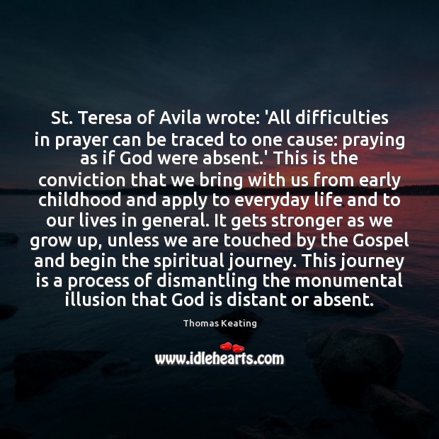 St. Teresa of Avila wrote: ‘All difficulties in prayer can be traced Thomas Keating Picture Quote