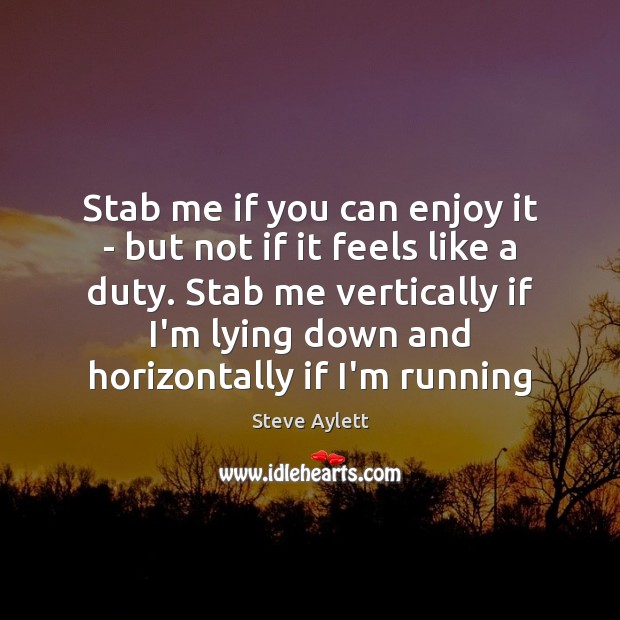 Stab me if you can enjoy it – but not if it Steve Aylett Picture Quote