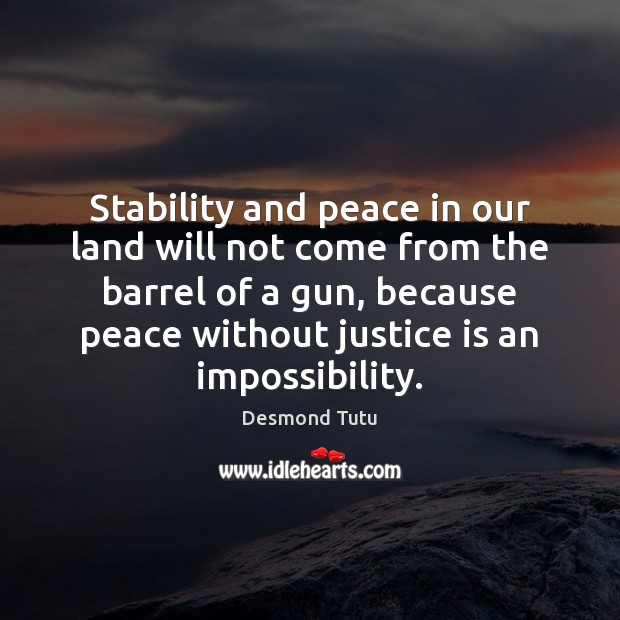 Stability and peace in our land will not come from the barrel Desmond Tutu Picture Quote