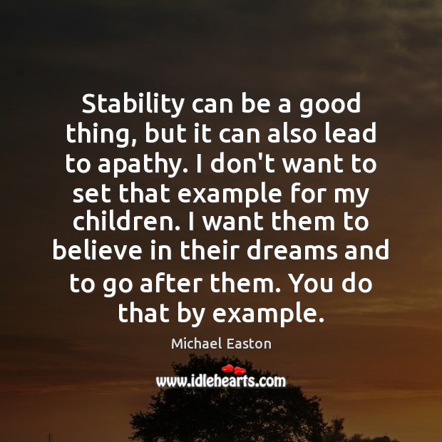 Stability can be a good thing, but it can also lead to Michael Easton Picture Quote