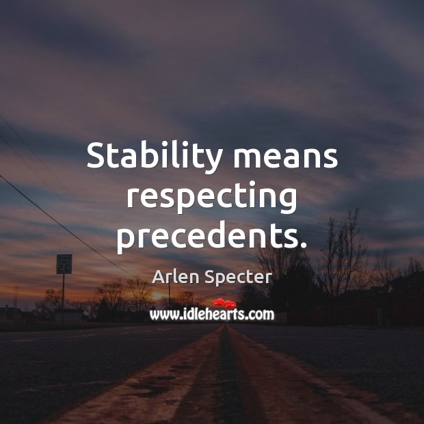 Stability means respecting precedents. Image