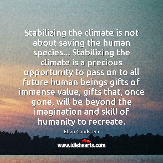Stabilizing the climate is not about saving the human species… Stabilizing the Humanity Quotes Image
