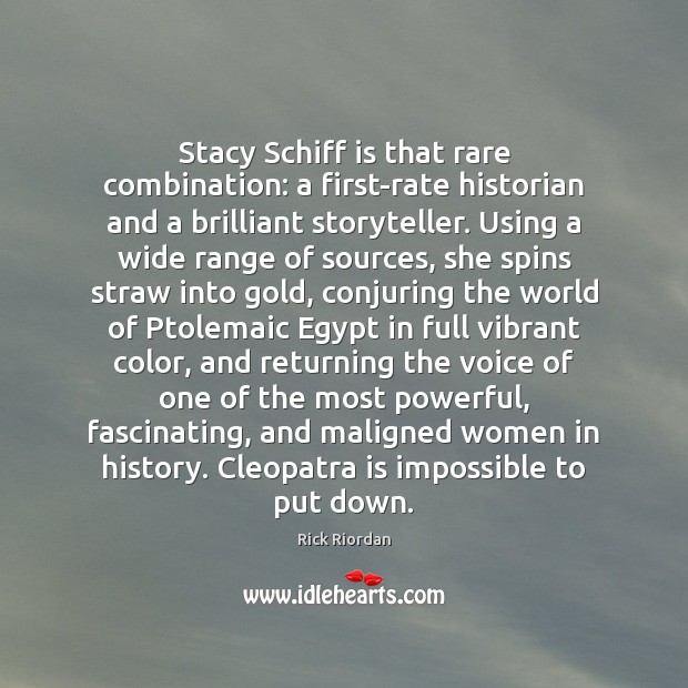 Stacy Schiff is that rare combination: a first-rate historian and a brilliant Rick Riordan Picture Quote