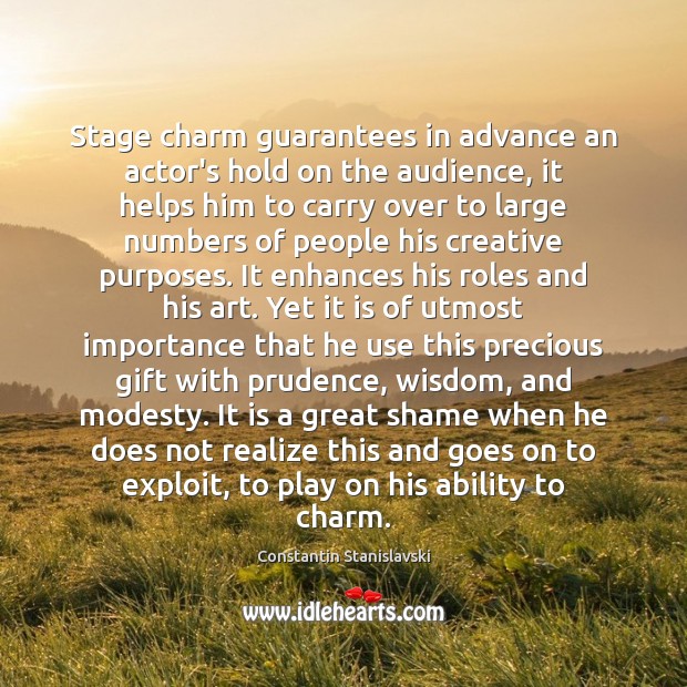 Stage charm guarantees in advance an actor’s hold on the audience, it Constantin Stanislavski Picture Quote