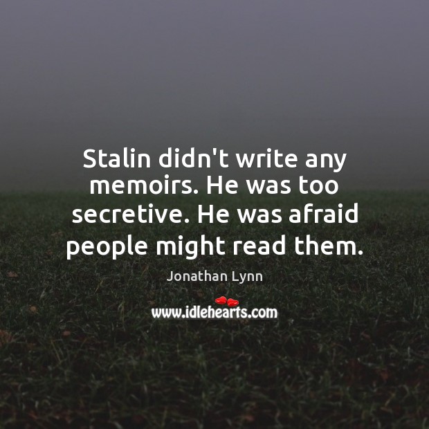 Stalin didn’t write any memoirs. He was too secretive. He was afraid Image