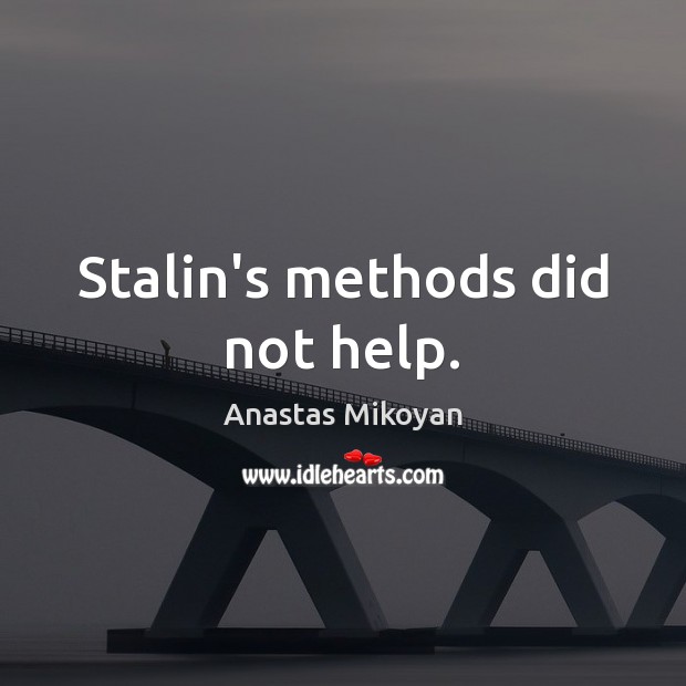 Stalin’s methods did not help. Image