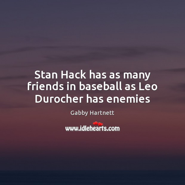 Stan Hack has as many friends in baseball as Leo Durocher has enemies Image