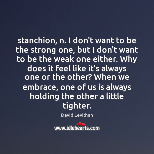 Stanchion, n. I don’t want to be the strong one, but I Image
