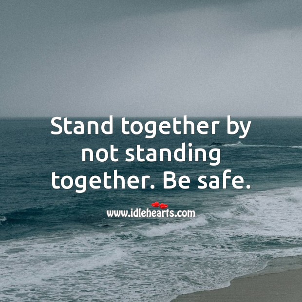 Stand together by not standing together. Stay Safe Quotes Image