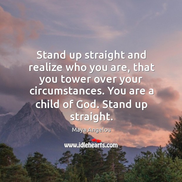 Stand up straight and realize who you are, that you tower over Image