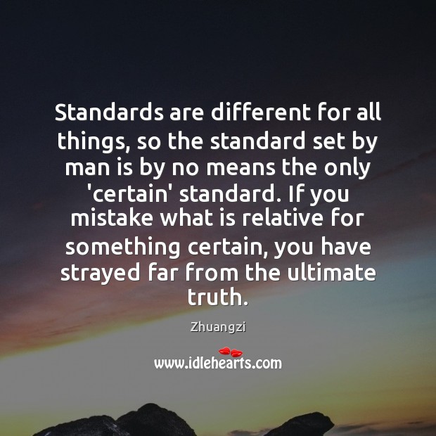 Standards are different for all things, so the standard set by man Zhuangzi Picture Quote