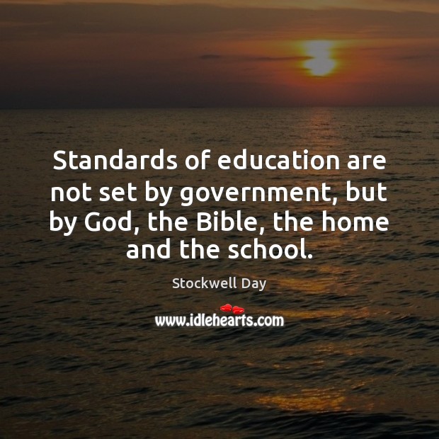Standards of education are not set by government, but by God, the Stockwell Day Picture Quote