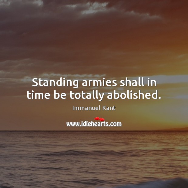 Standing armies shall in time be totally abolished. Image