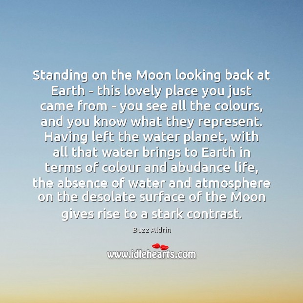 Standing on the Moon looking back at Earth – this lovely place Buzz Aldrin Picture Quote