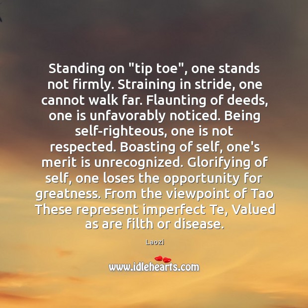 Standing on “tip toe”, one stands not firmly. Straining in stride, one Laozi Picture Quote