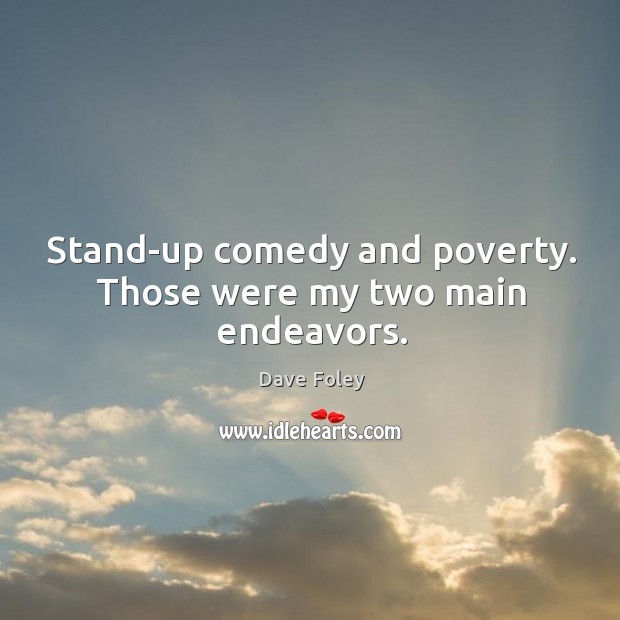 Stand-up comedy and poverty. Those were my two main endeavors. Image
