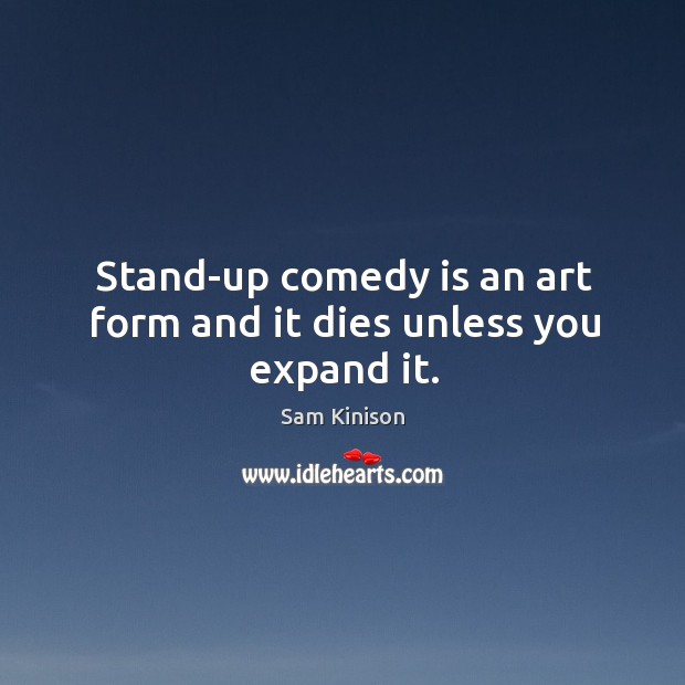 Stand-up comedy is an art form and it dies unless you expand it. Image