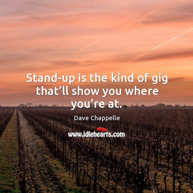 Stand-up is the kind of gig that’ll show you where you’re at. Image