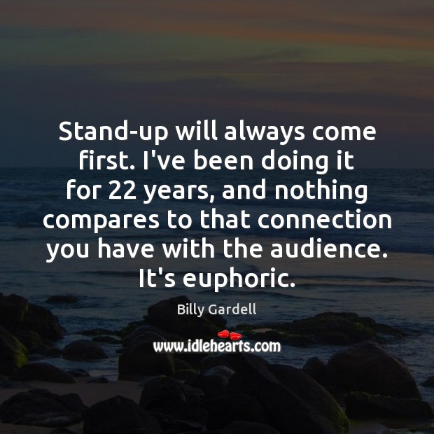Stand-up will always come first. I’ve been doing it for 22 years, and Billy Gardell Picture Quote