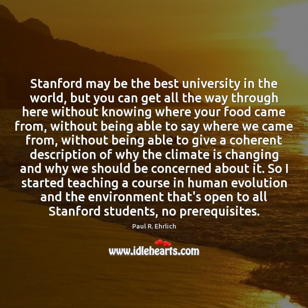Stanford may be the best university in the world, but you can Paul R. Ehrlich Picture Quote