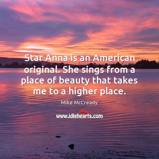 Star Anna is an American original. She sings from a place of Mike McCready Picture Quote