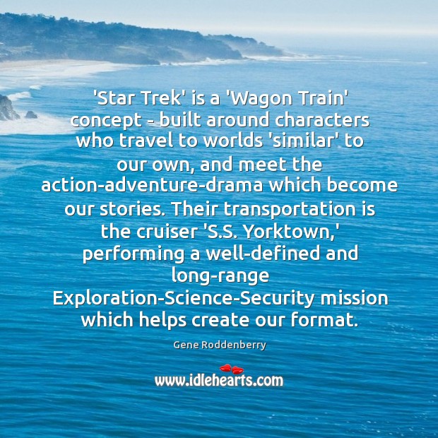 ‘Star Trek’ is a ‘Wagon Train’ concept – built around characters who Gene Roddenberry Picture Quote