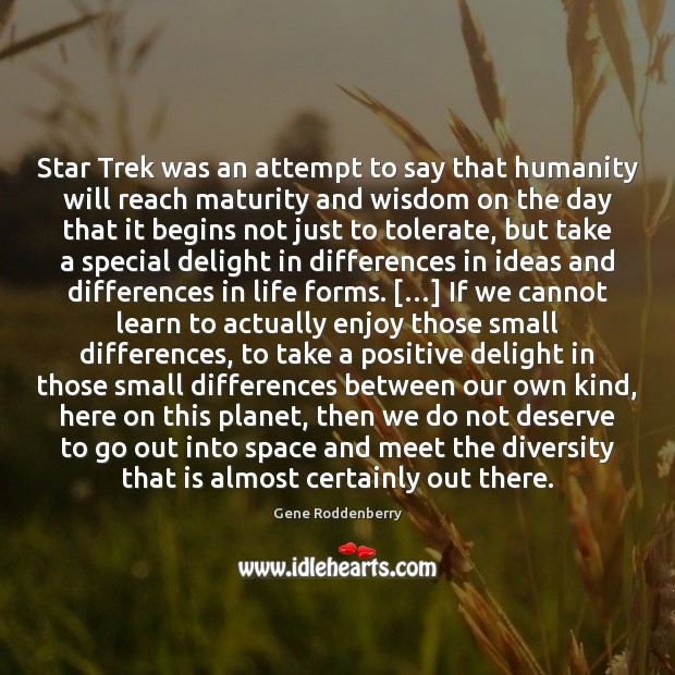 Star Trek was an attempt to say that humanity will reach maturity Gene Roddenberry Picture Quote