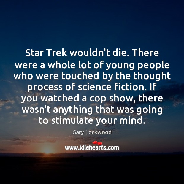 Star Trek wouldn’t die. There were a whole lot of young people Gary Lockwood Picture Quote
