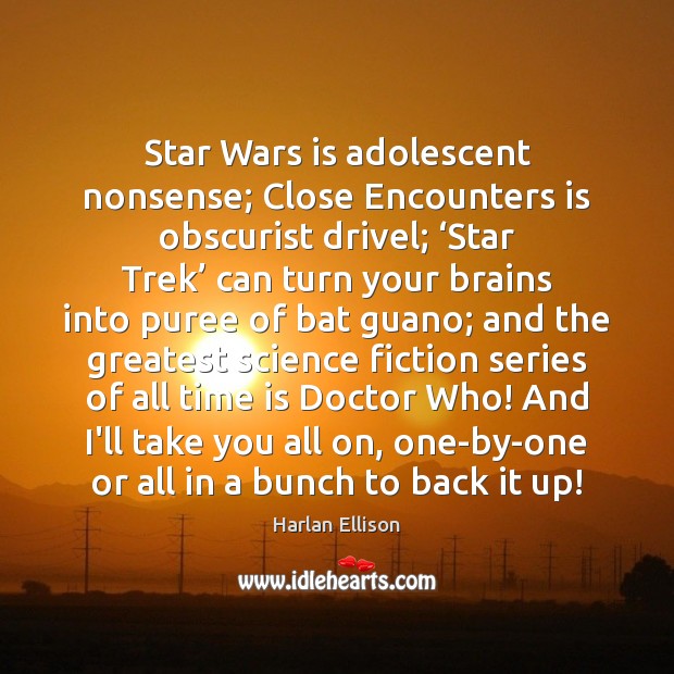 Star Wars is adolescent nonsense; Close Encounters is obscurist drivel; ‘Star Trek’ Harlan Ellison Picture Quote