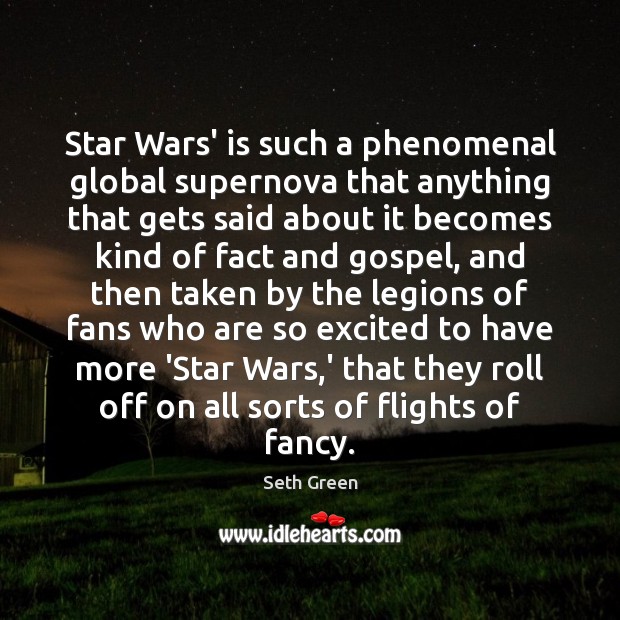 Star Wars’ is such a phenomenal global supernova that anything that gets Seth Green Picture Quote